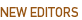NEW EDITORS